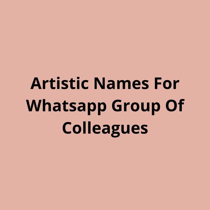 artistic names for whatsapp group of colleagues