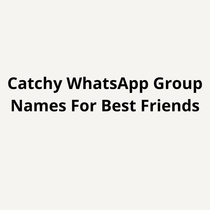 catchy whatsapp group names for best friends