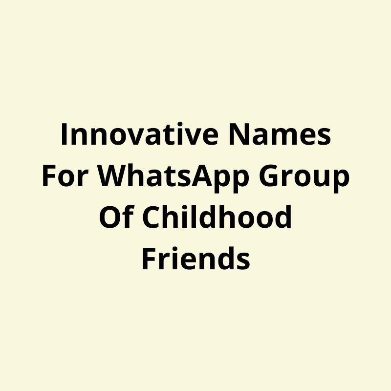 innovative names for whatsapp group of childhood friends