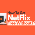 how to get netflix free, how to use Netflix free