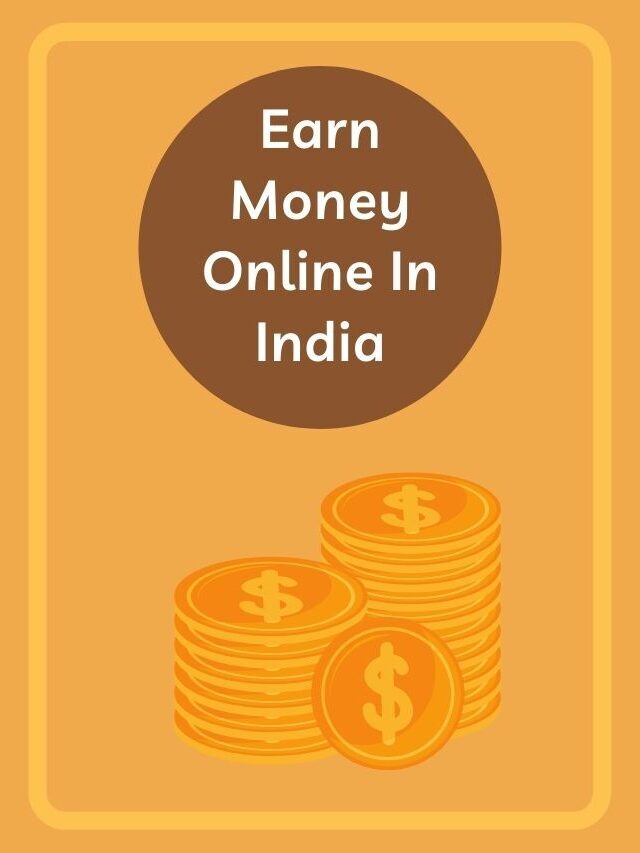 Best Ways To Earn Money Online In India In 2022