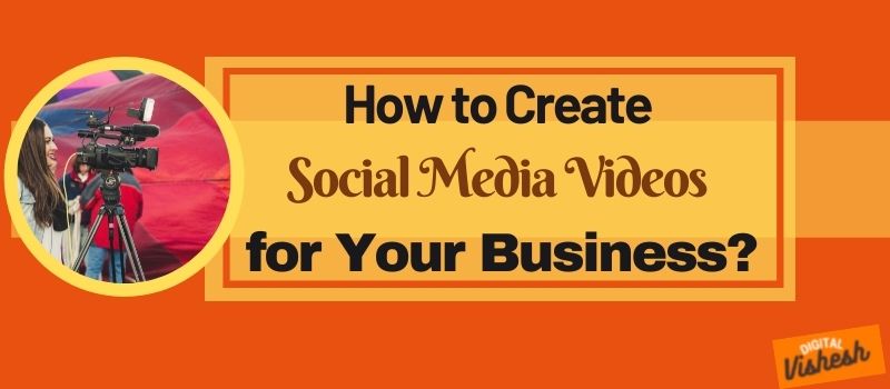how to create social media videos for your business